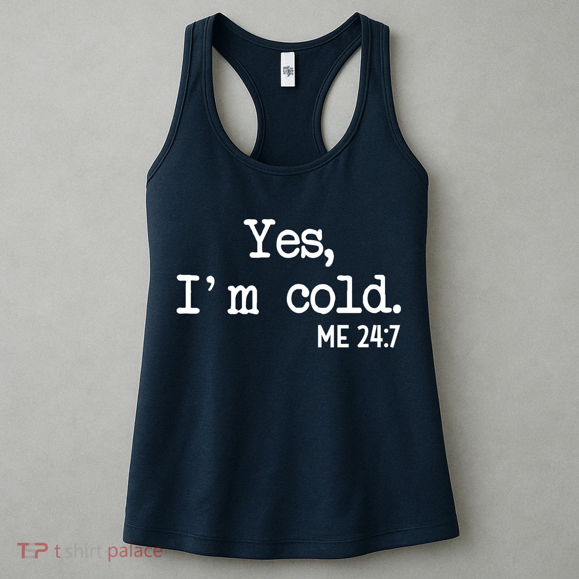 Yes I'm Cold Me 24-7  Women's Tank Top