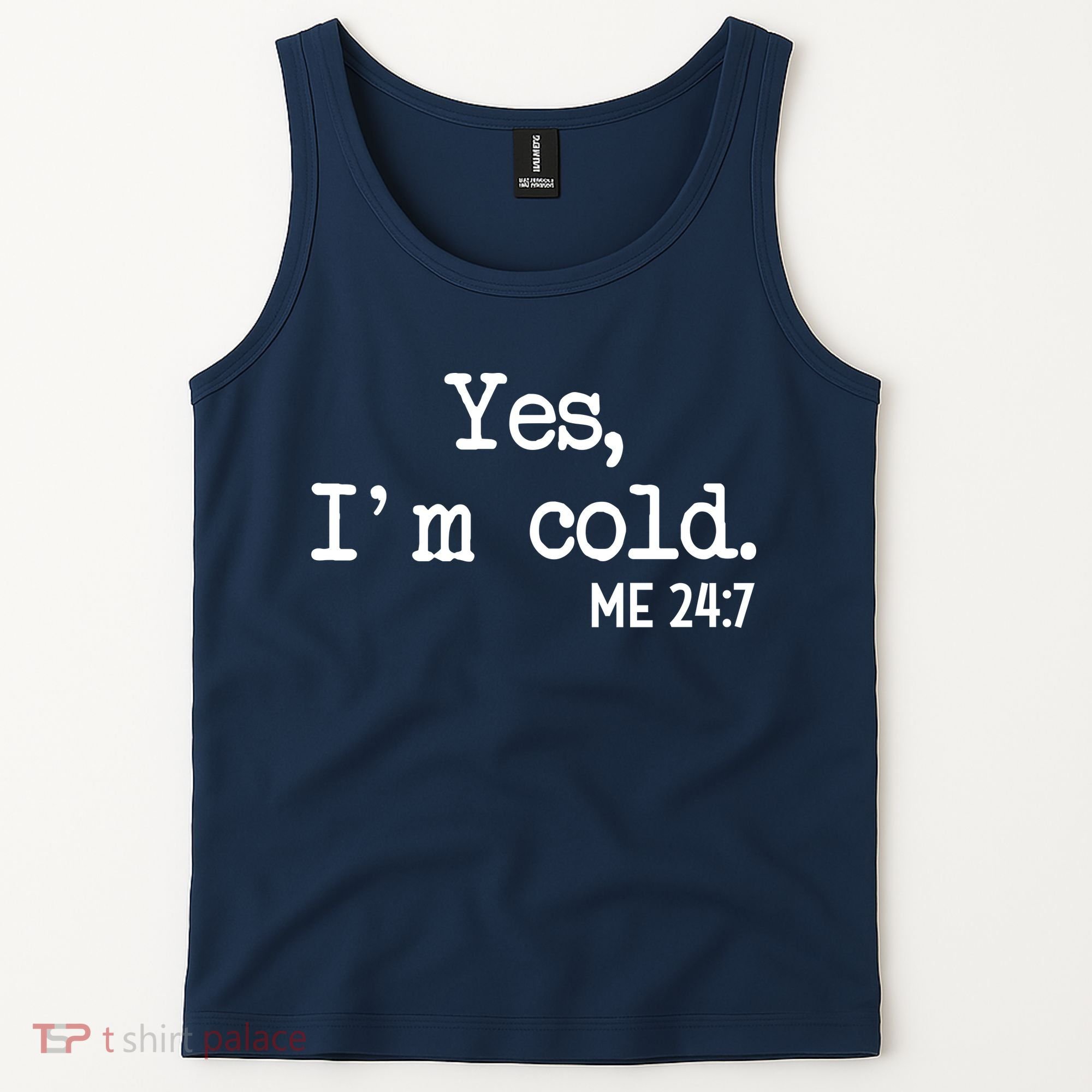 Yes I'm Cold Me 24-7  Tank Top
