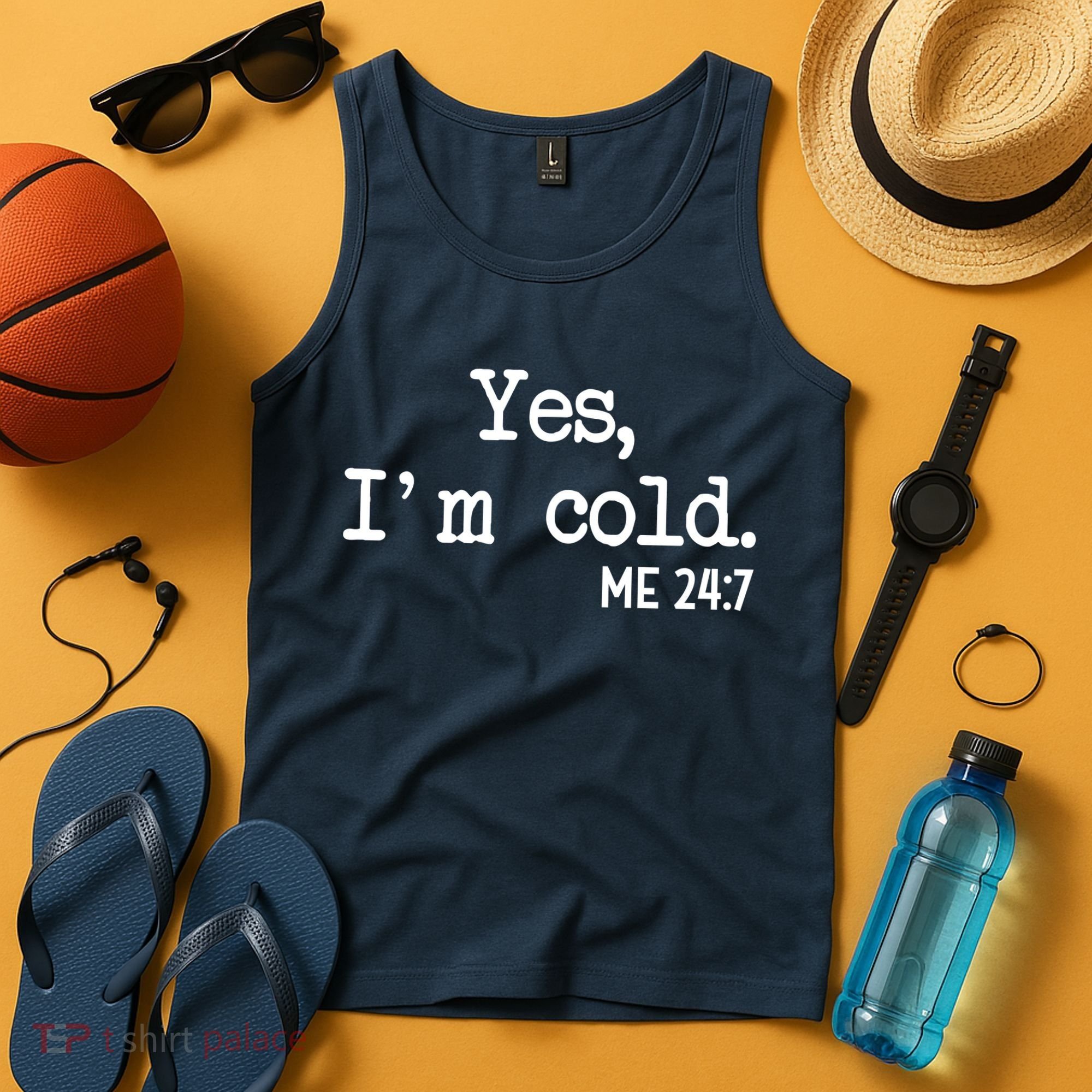 Yes I'm Cold Me 24-7  Tank Top