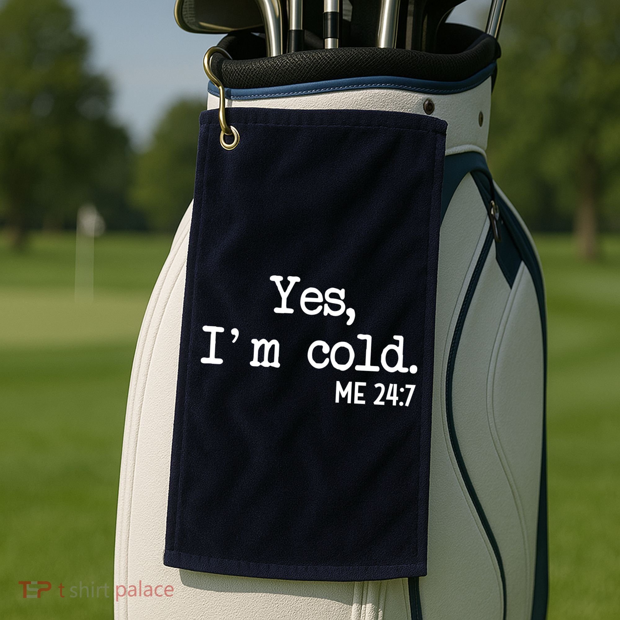 Yes I'm Cold Me 24-7  Golf Towel