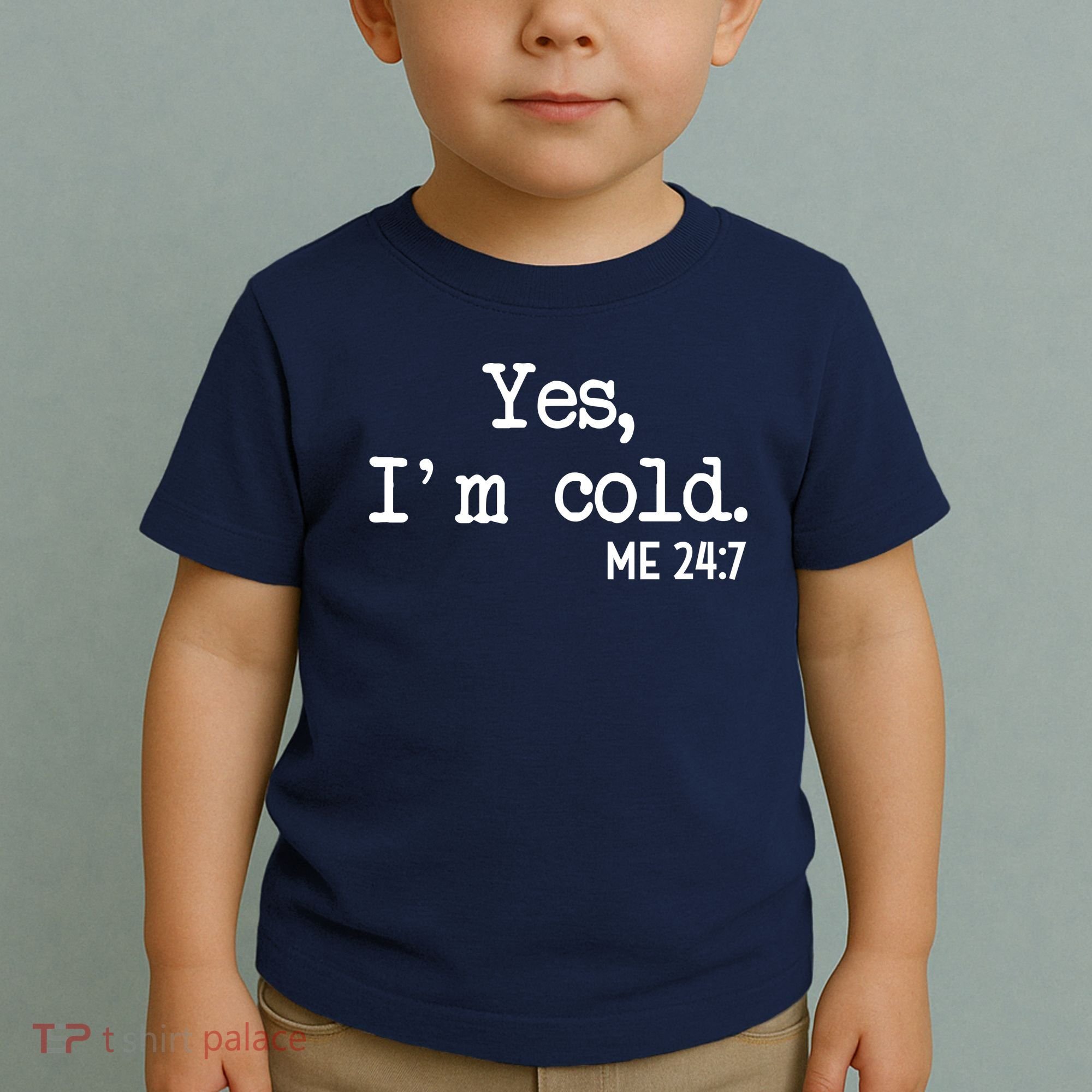 Yes I'm Cold Me 24-7  Toddler T-Shirt