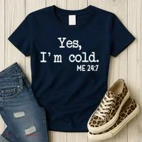 Yes I'm Cold Me 24-7  Women's T-Shirt thumb 3