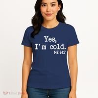 Yes I'm Cold Me 24-7  Women's T-Shirt thumb 4