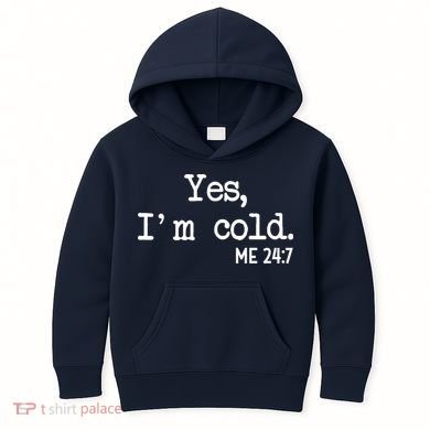 Yes I'm Cold Me 24-7  Kids Hoodie