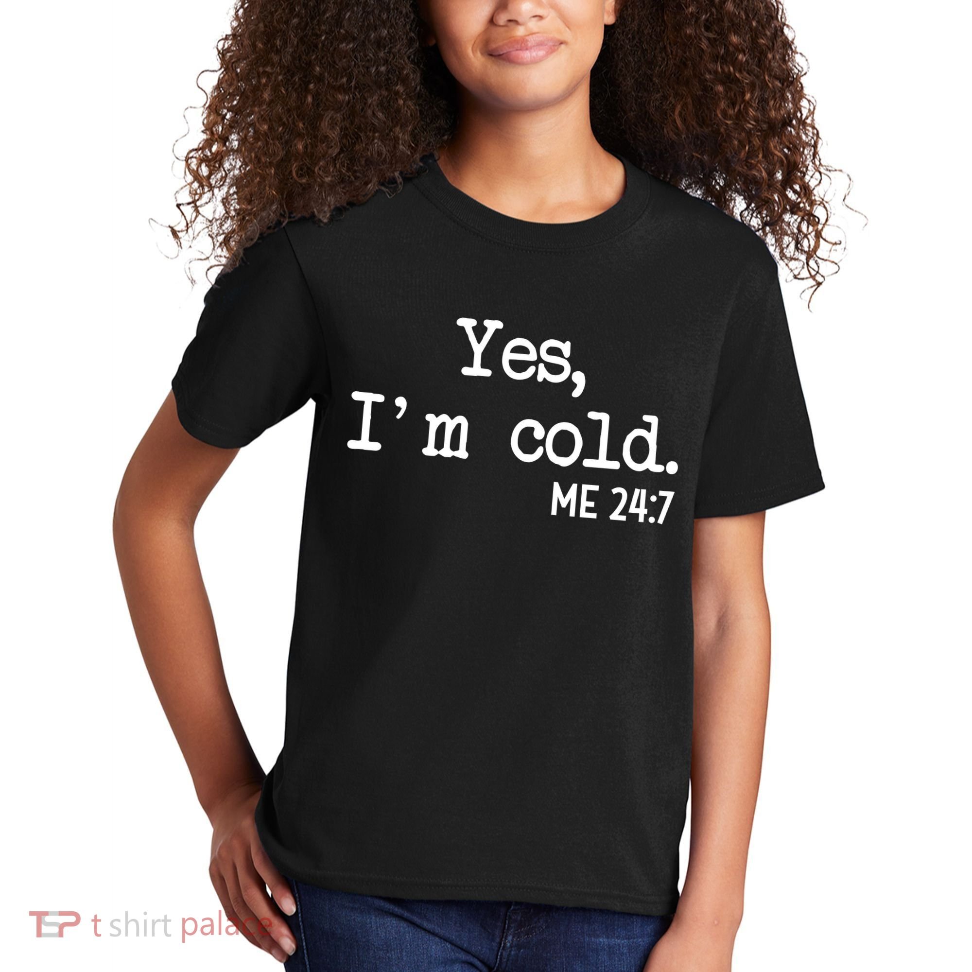Yes I'm Cold Me 24-7  Kids T-Shirt