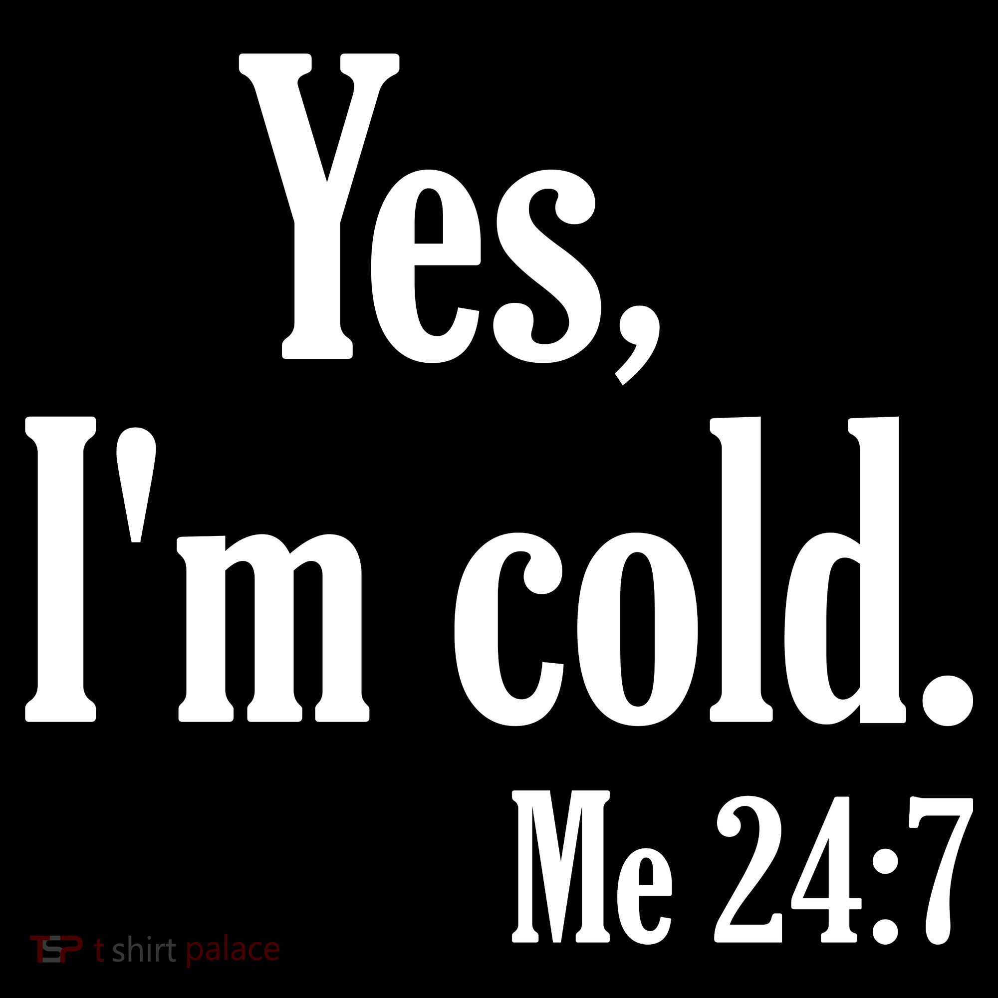 Yes I’m Cold Me 24:7 Toddler Hoodie