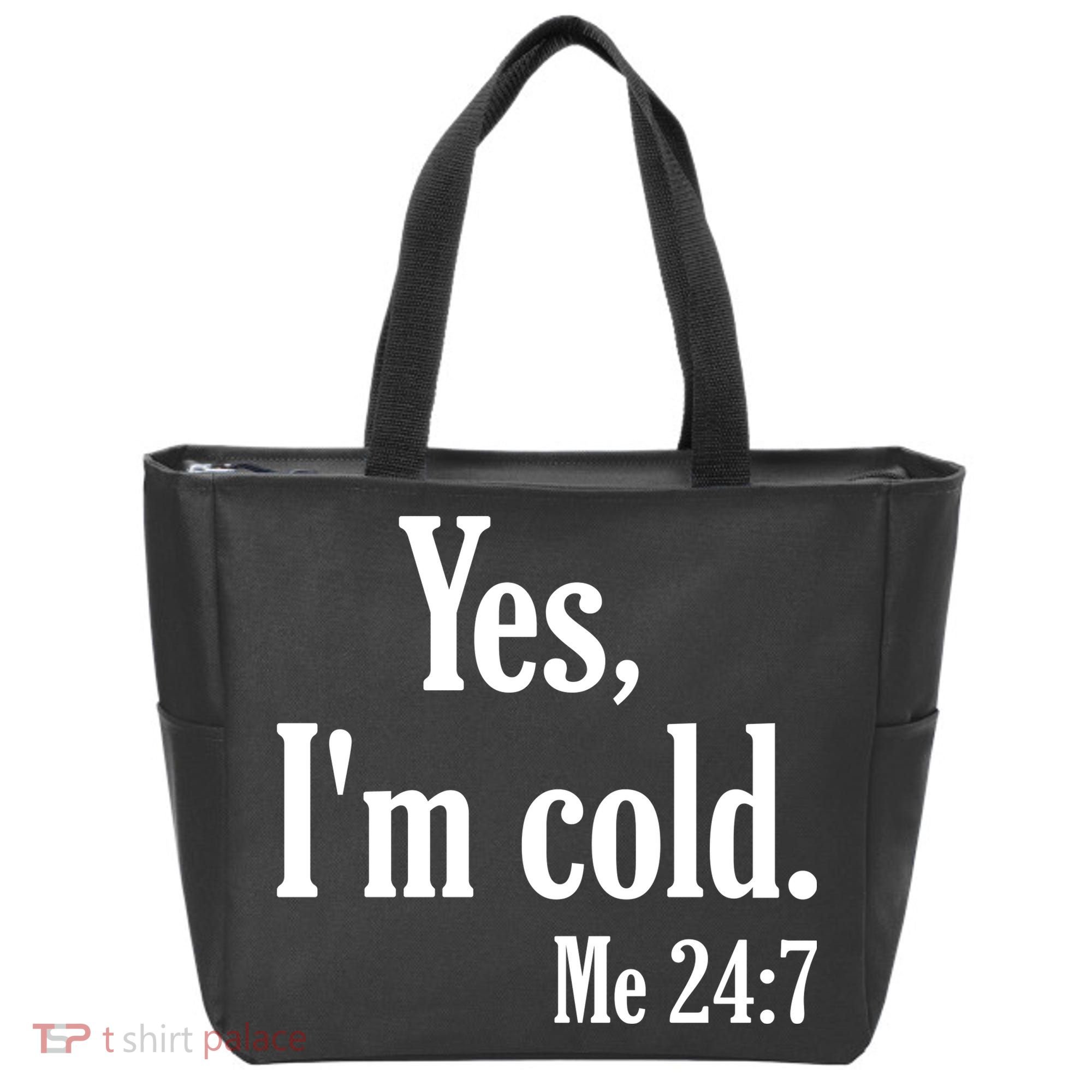 Yes I’m Cold Me 24:7 Tote Bag