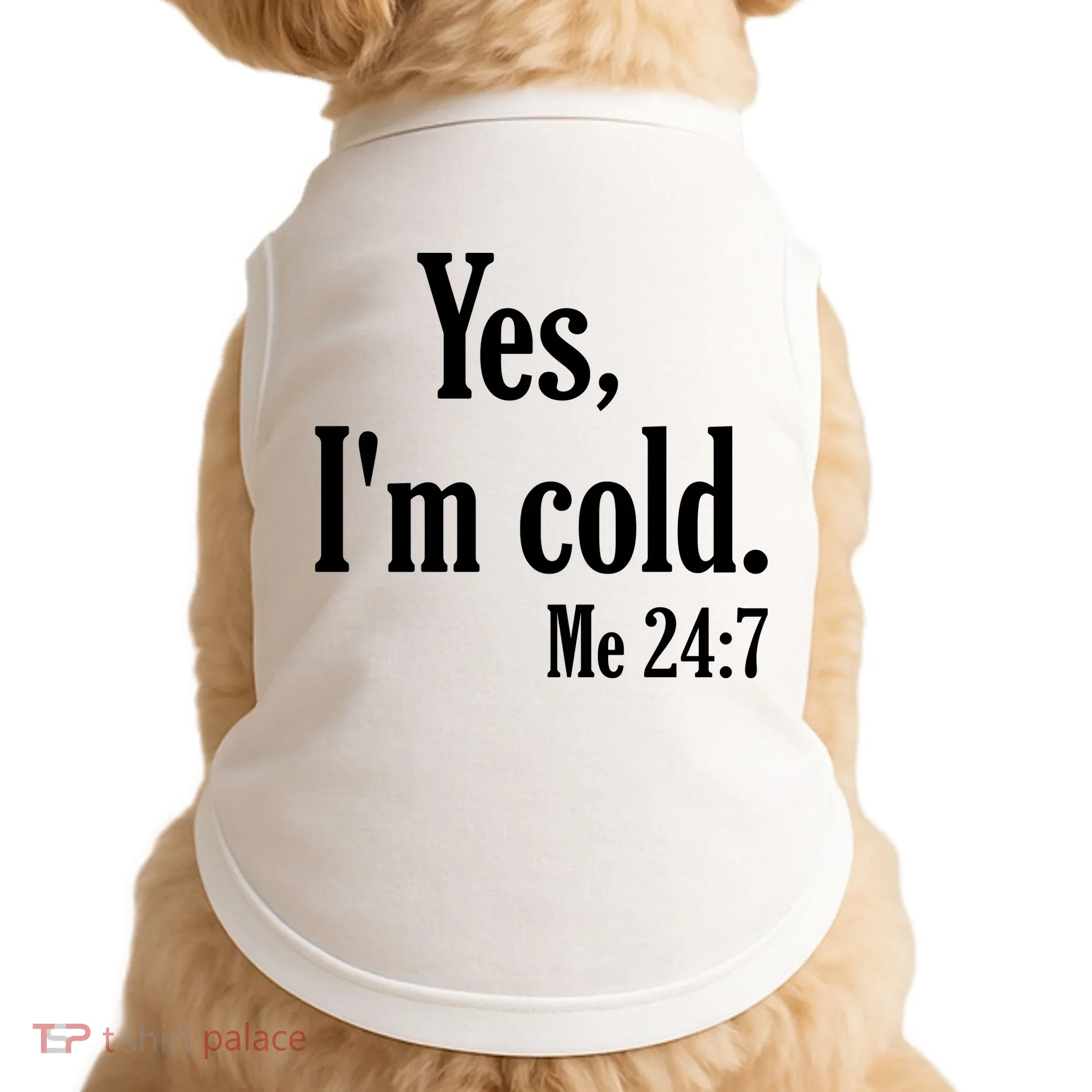 Yes I’m Cold Me 24:7 Doggie Tank