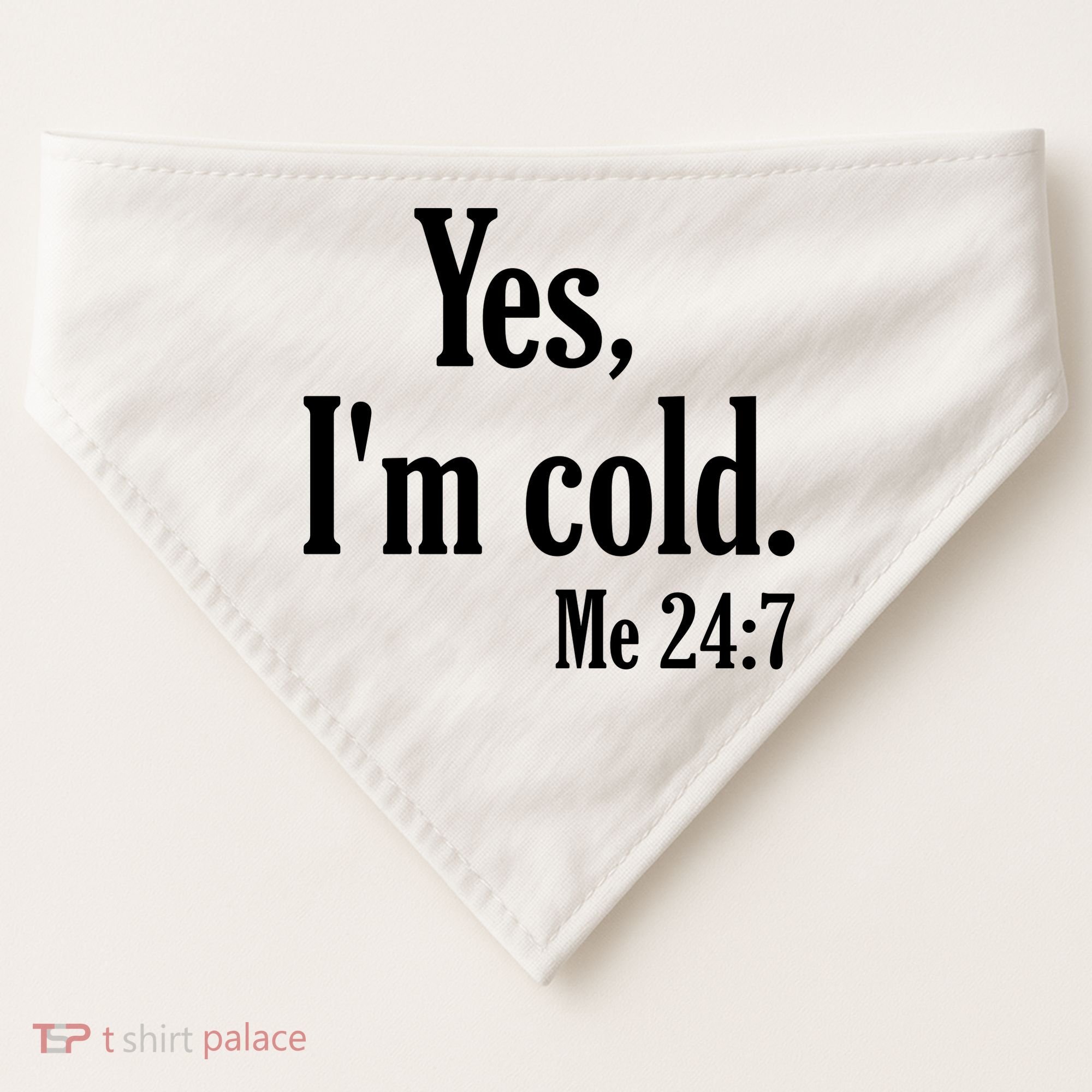 Yes I’m Cold Me 24:7 USA-Made Doggie Bandana