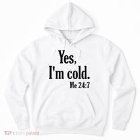 Yes I’m Cold Me 24:7 Hoodie thumb 0