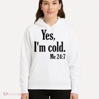 Yes I’m Cold Me 24:7 Hoodie thumb 5