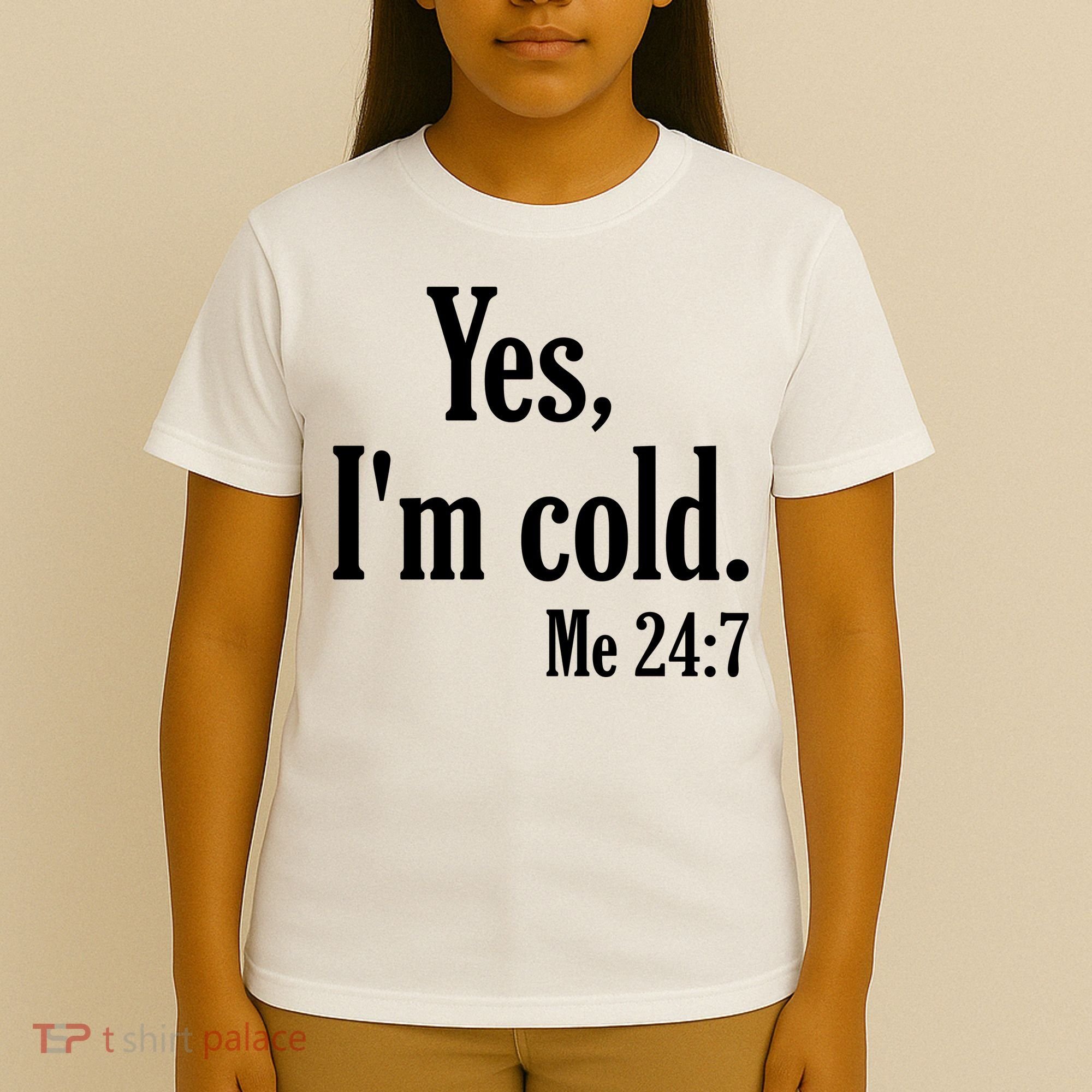 Yes I’m Cold Me 24:7 T-Shirt