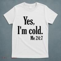 Yes I’m Cold Me 24:7 T-Shirt thumb 5