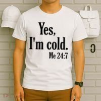 Yes I’m Cold Me 24:7 T-Shirt thumb 6