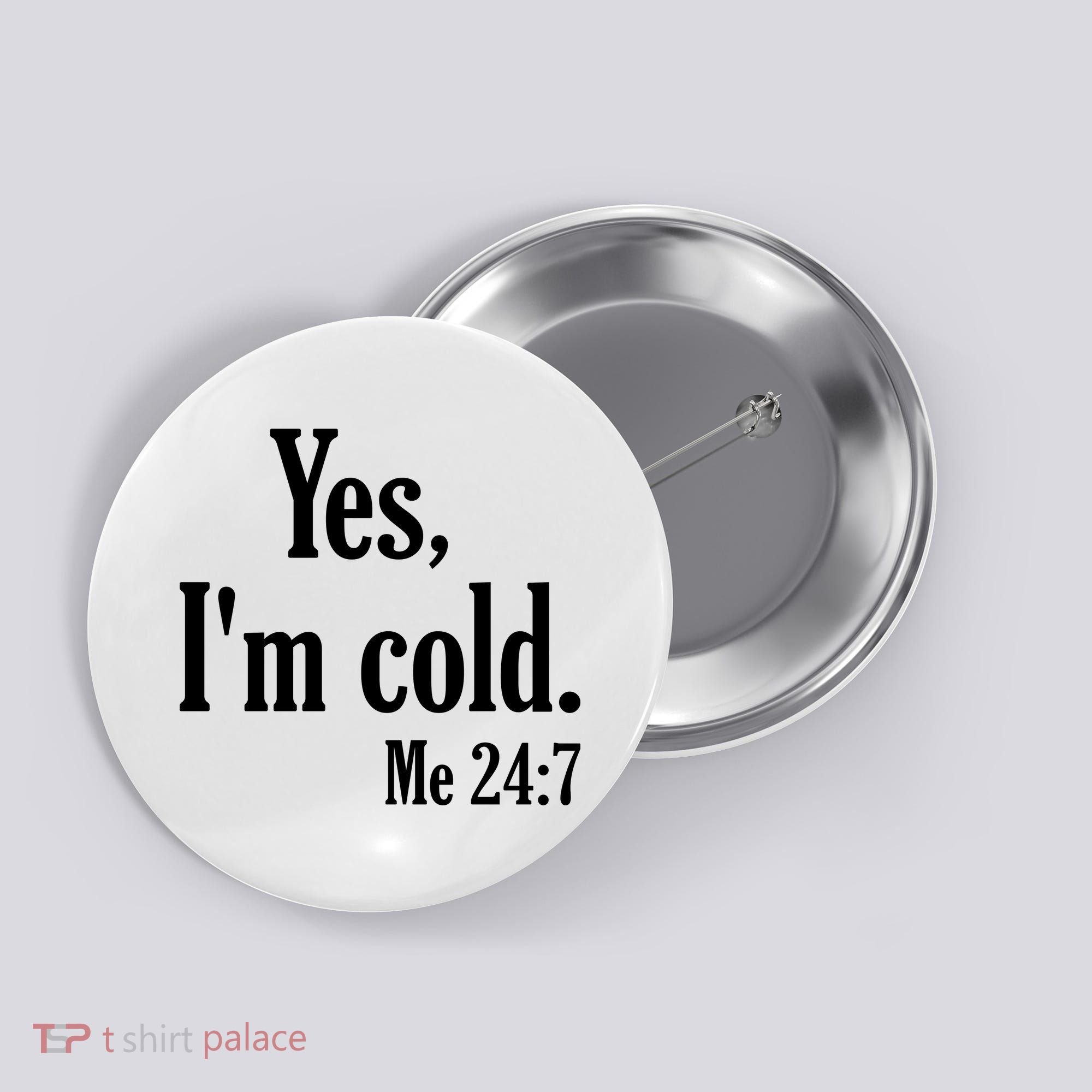 Yes I’m Cold Me 24:7 Button