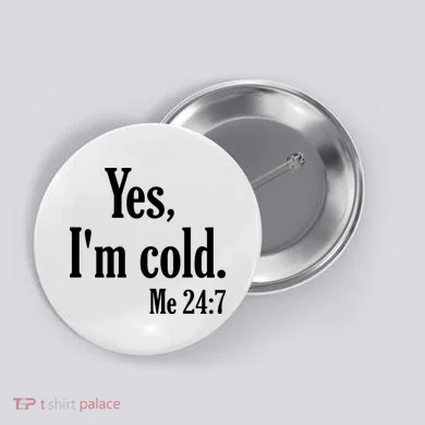 Yes I’m Cold Me 24:7 Button