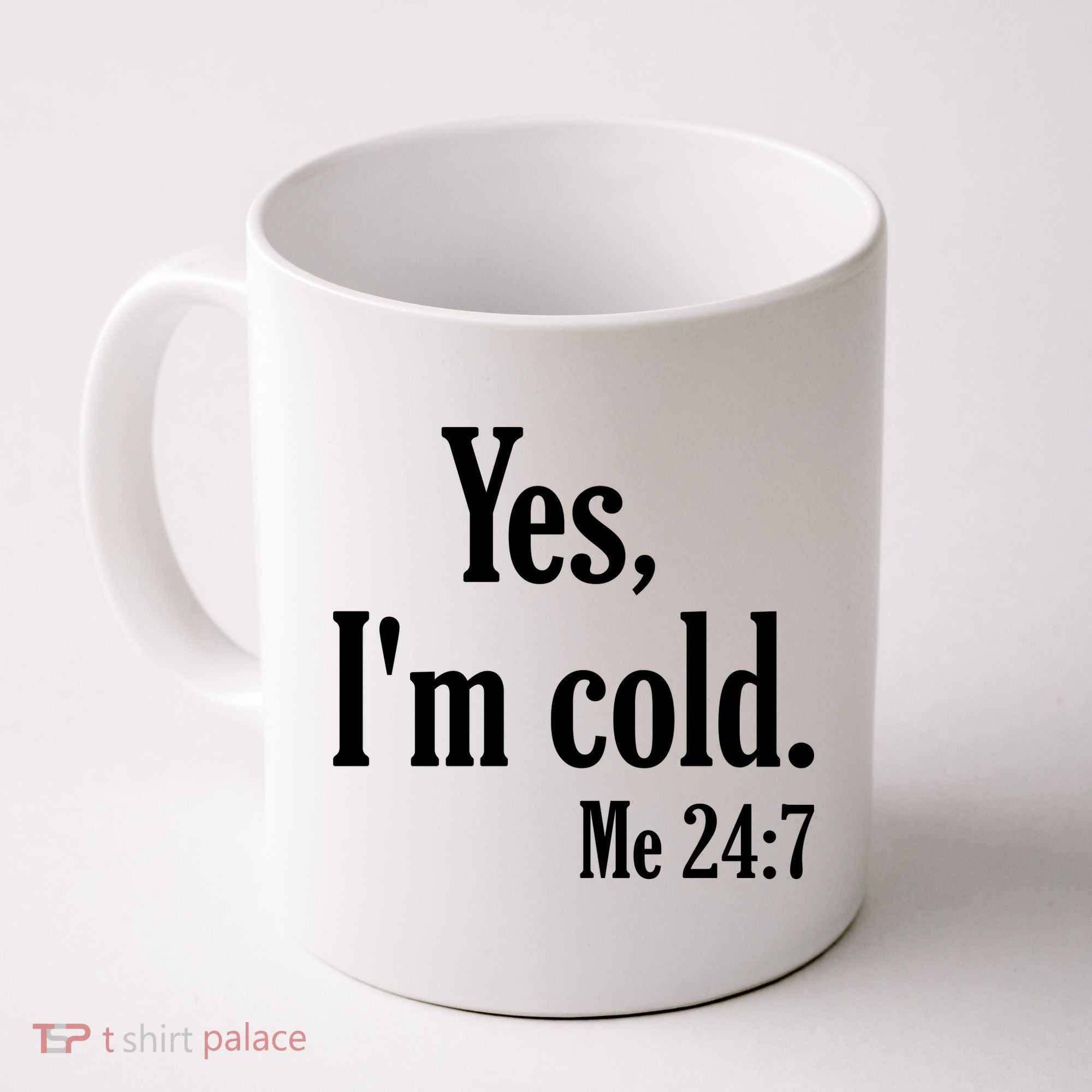 Yes I’m Cold Me 24:7 Coffee Mug
