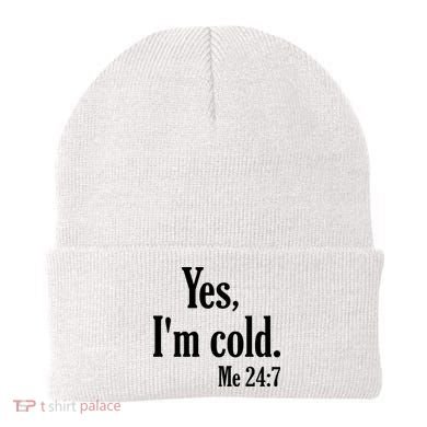 Yes I’m Cold Me 24:7 Beanie