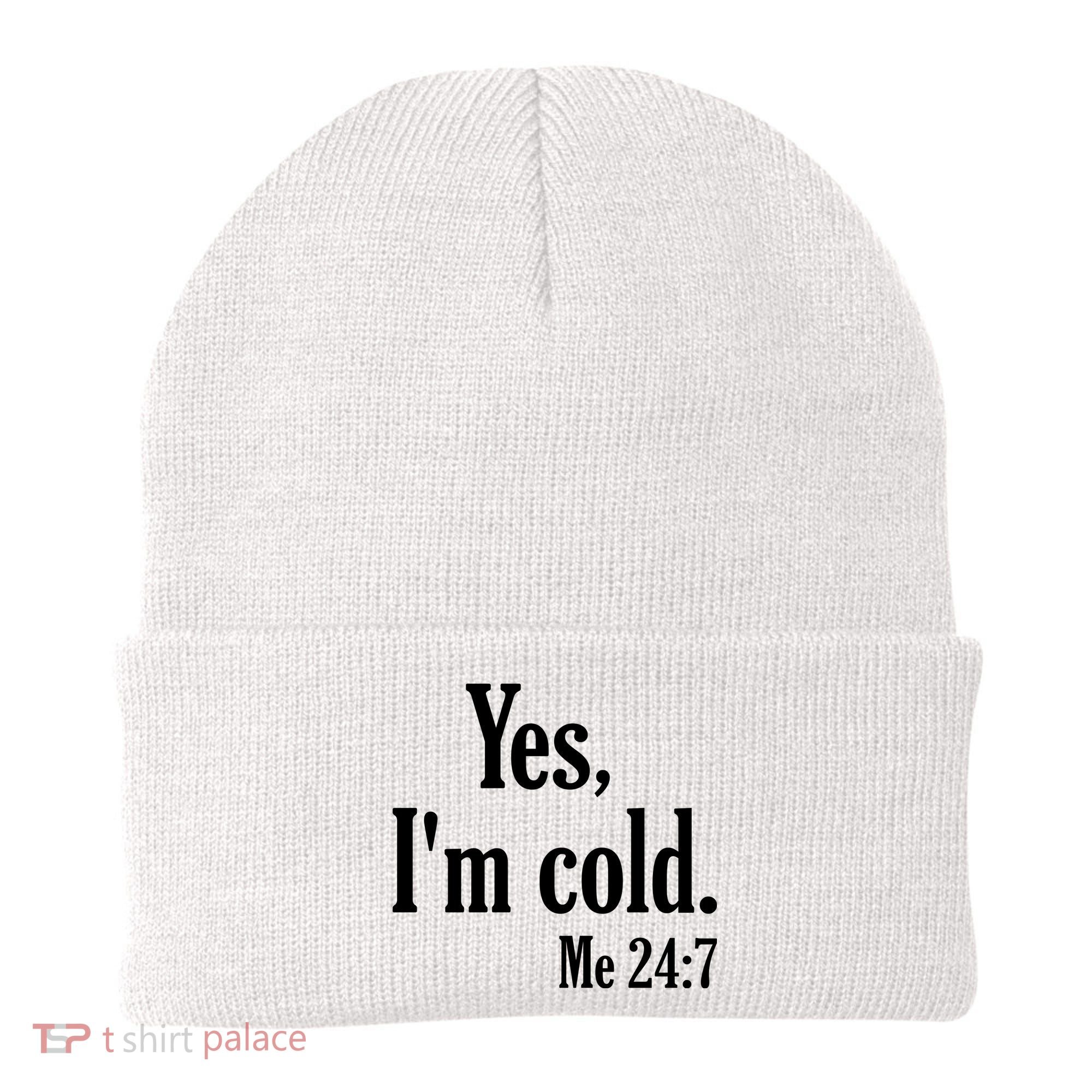 Yes I’m Cold Me 24:7 Beanie