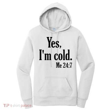 Yes I’m Cold Me 24:7 Women's Hoodie