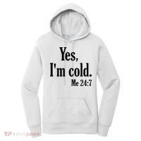 Yes I’m Cold Me 24:7 Women's Hoodie thumb 0