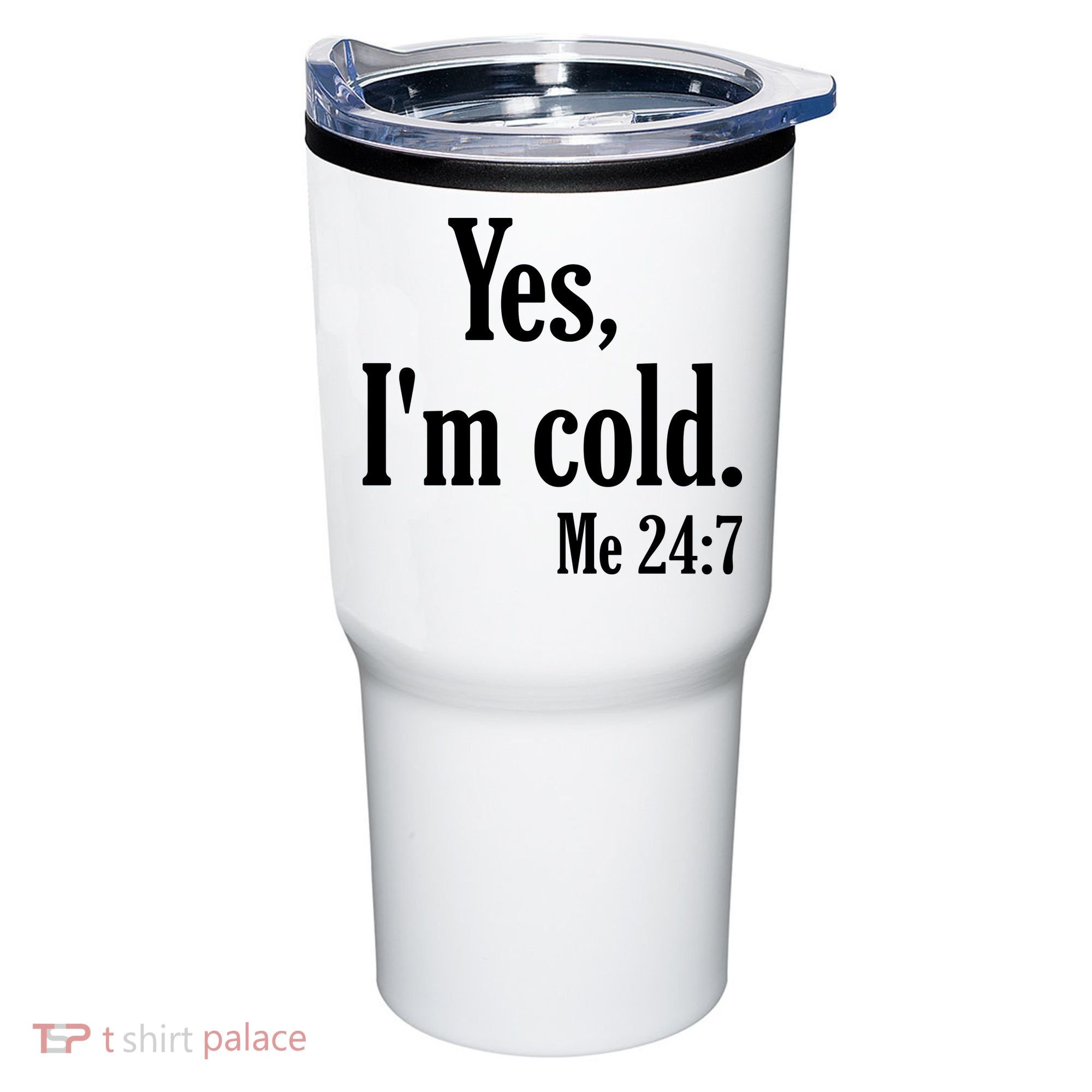 Yes I’m Cold Me 24:7 Tumbler