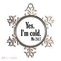Yes I’m Cold Me 24:7 Ornament thumb 0