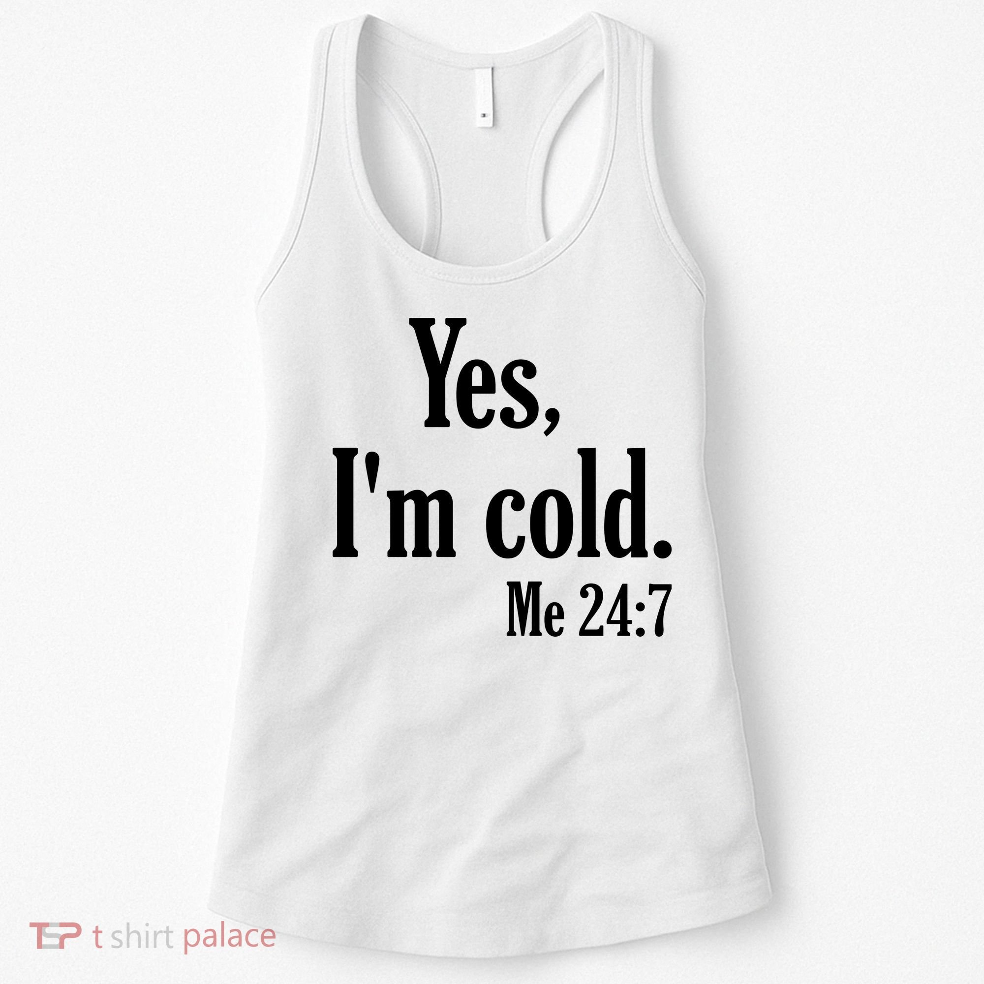 Yes I’m Cold Me 24:7 Women's Tank Top