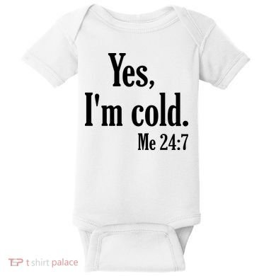 Yes I’m Cold Me 24:7 Baby Bodysuit