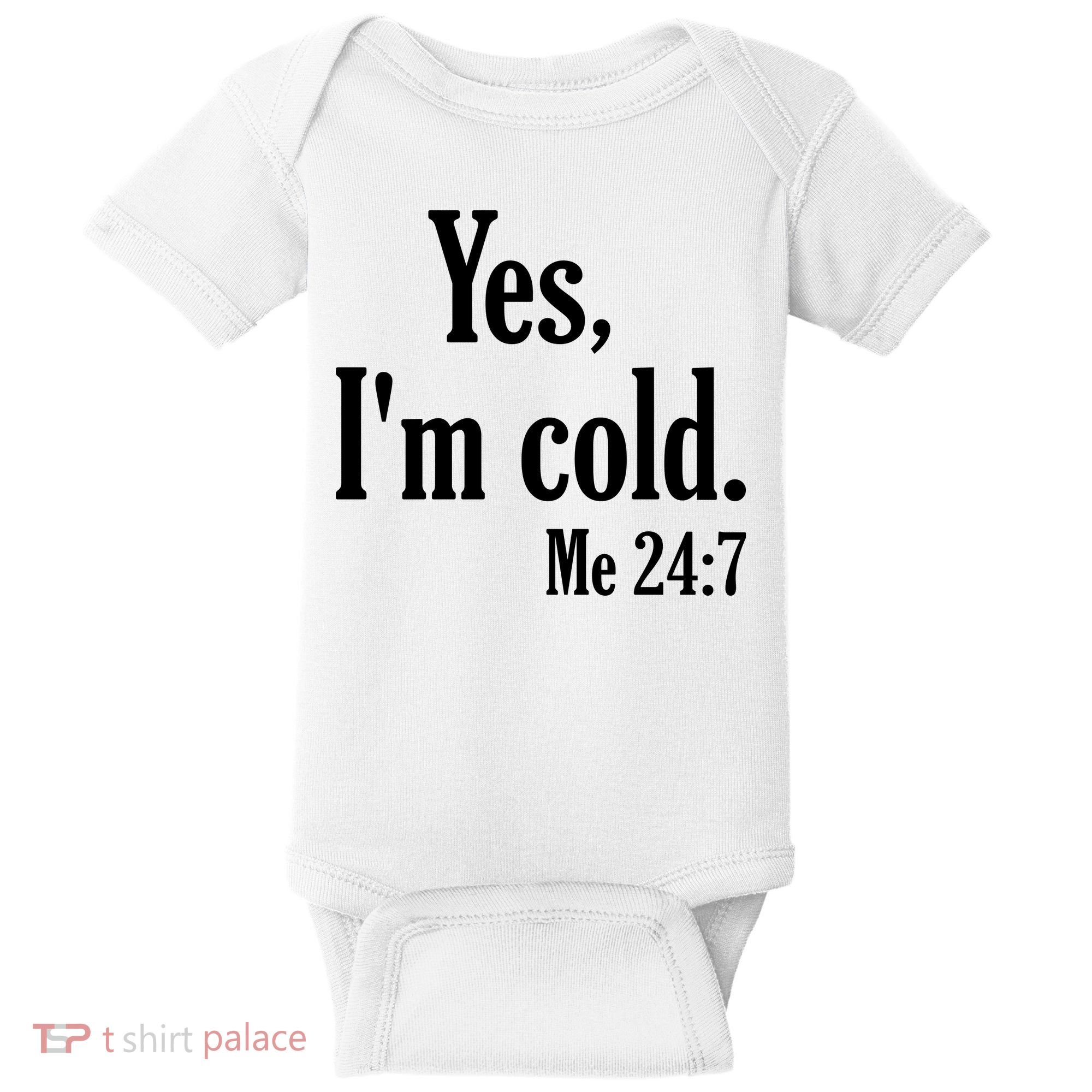 Yes I’m Cold Me 24:7 Baby Bodysuit