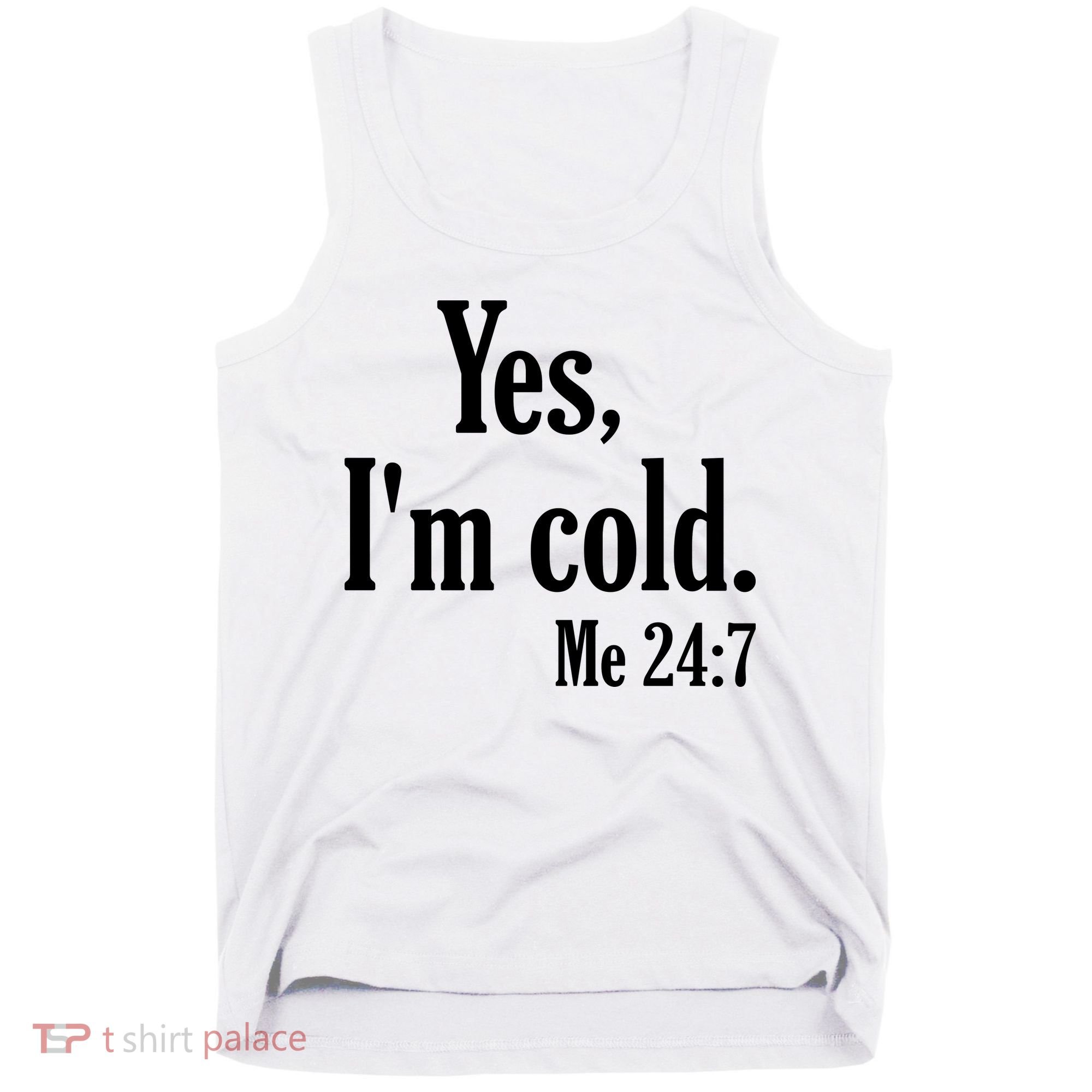 Yes I’m Cold Me 24:7 Tank Top