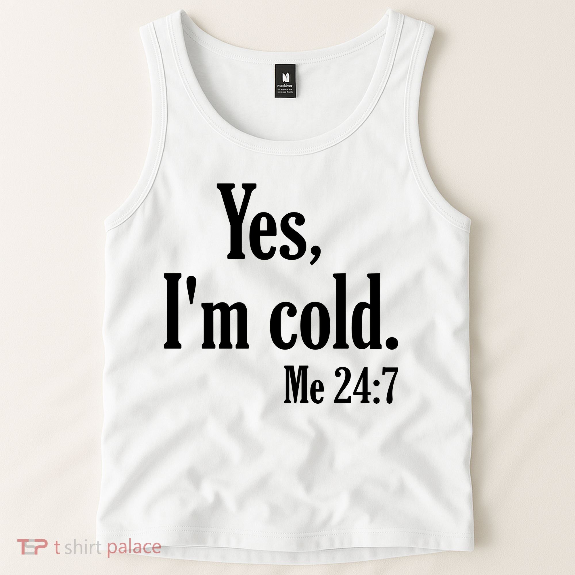 Yes I’m Cold Me 24:7 Tank Top