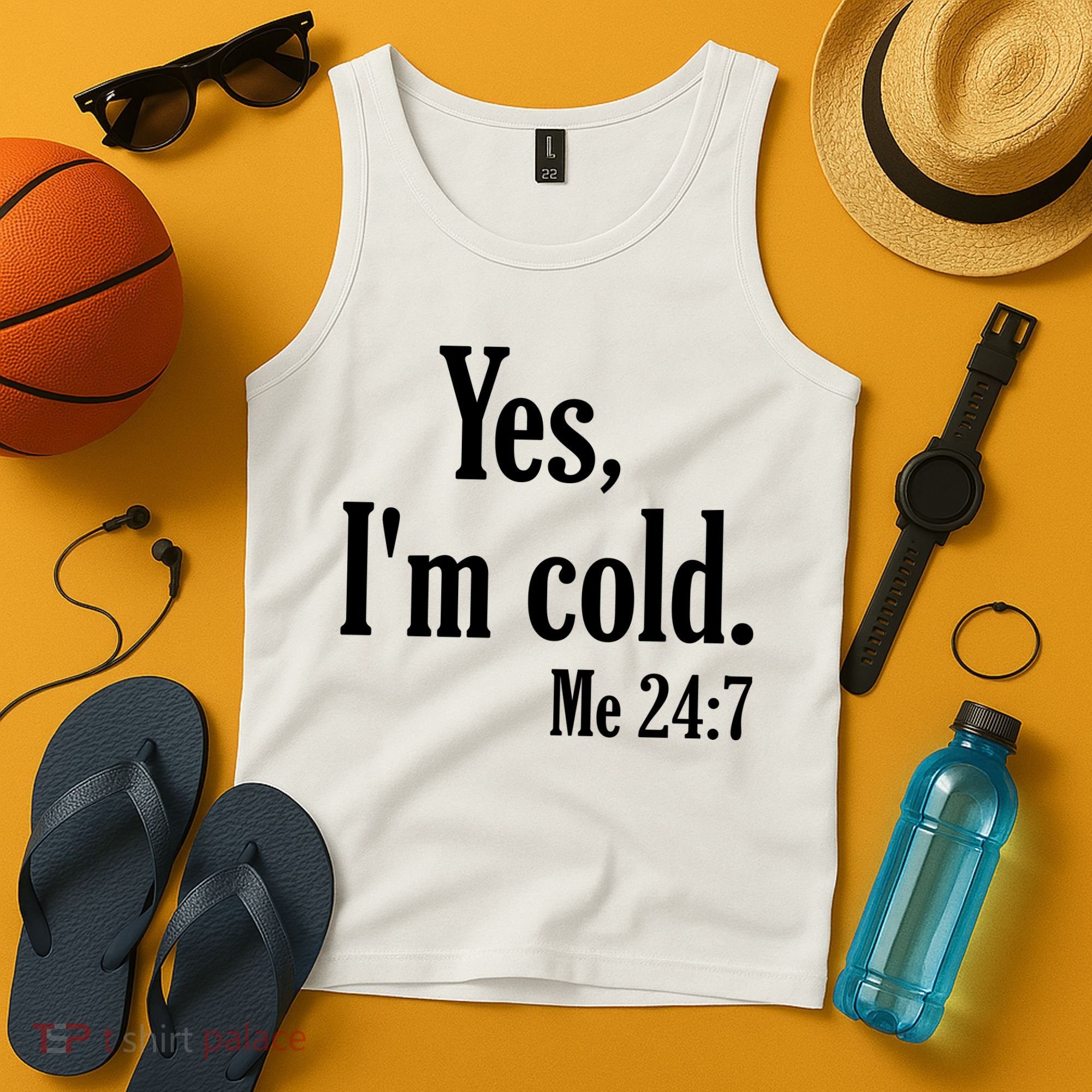 Yes I’m Cold Me 24:7 Tank Top