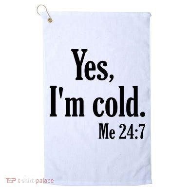 Yes I’m Cold Me 24:7 Golf Towel