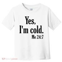 Yes I’m Cold Me 24:7 Toddler T-Shirt thumb 0