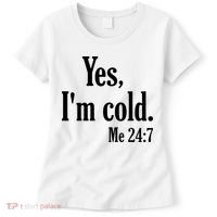 Yes I’m Cold Me 24:7 Women's T-Shirt thumb 0