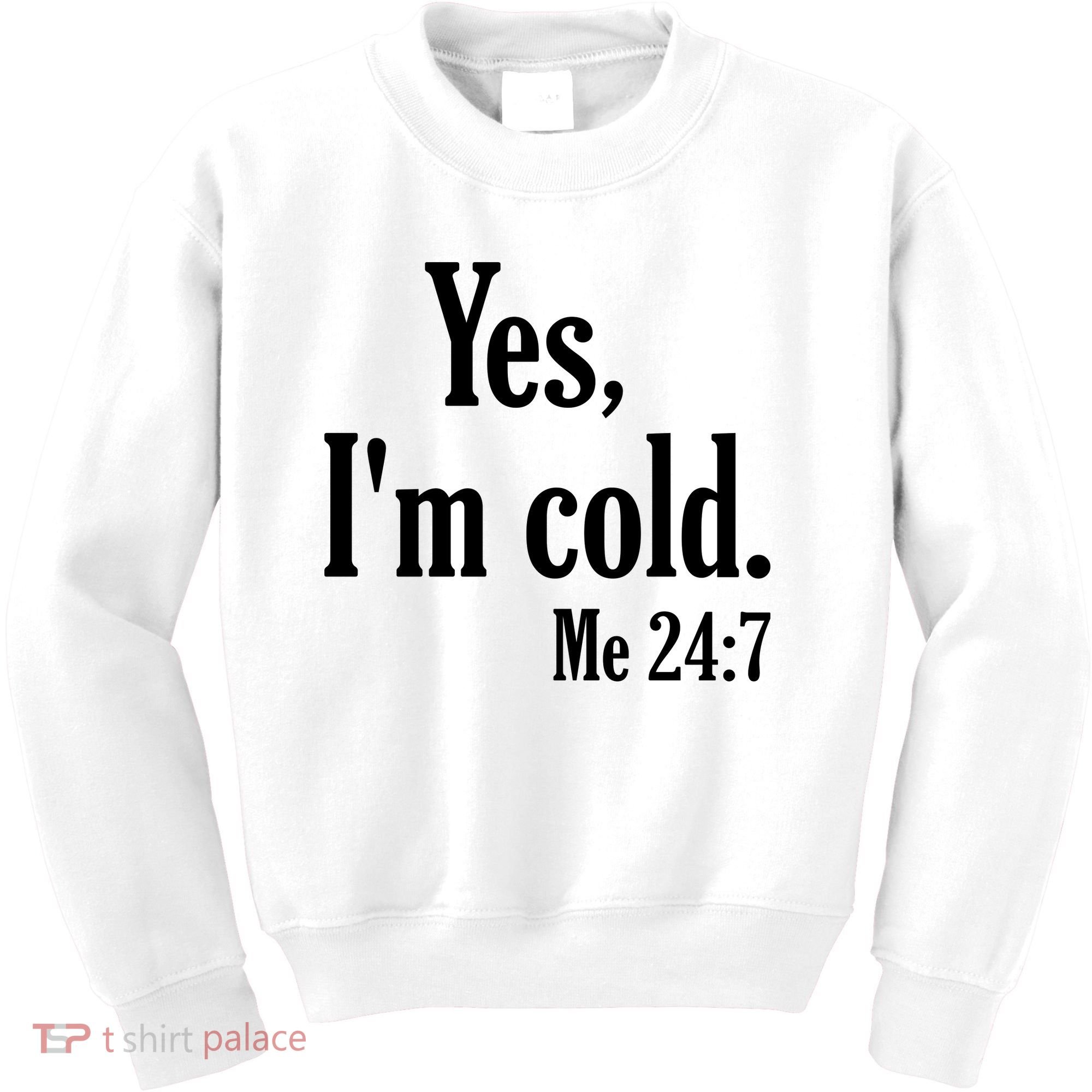 Yes I’m Cold Me 24:7 Kids Sweatshirt