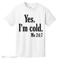 Yes I’m Cold Me 24:7 Kids T-Shirt thumb 0
