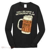Yes I Do Have A Retirement Plan Beer Drinking Long Sleeve Shirt thumb 0