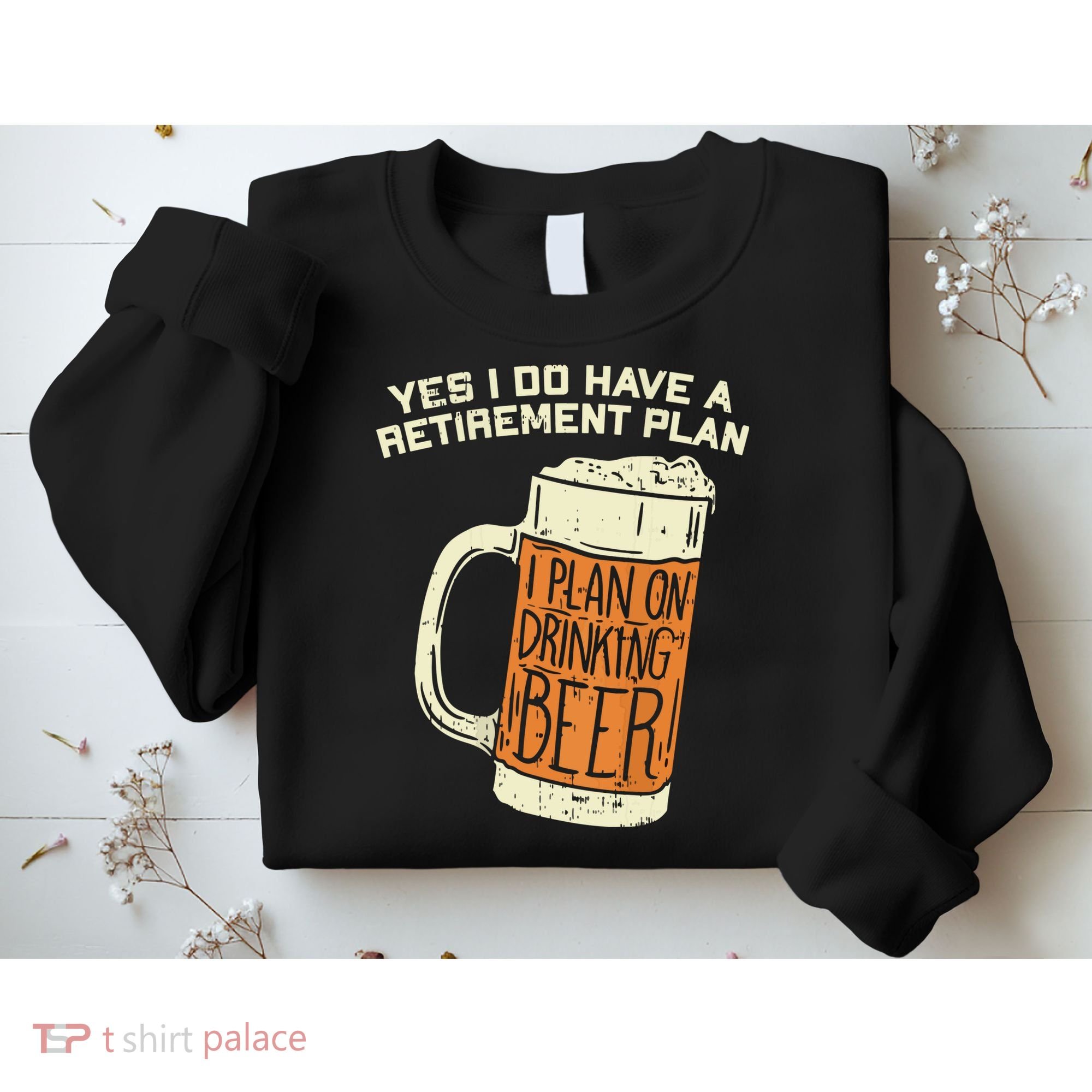 Yes I Do Have A Retirement Plan Beer Drinking Sweatshirt