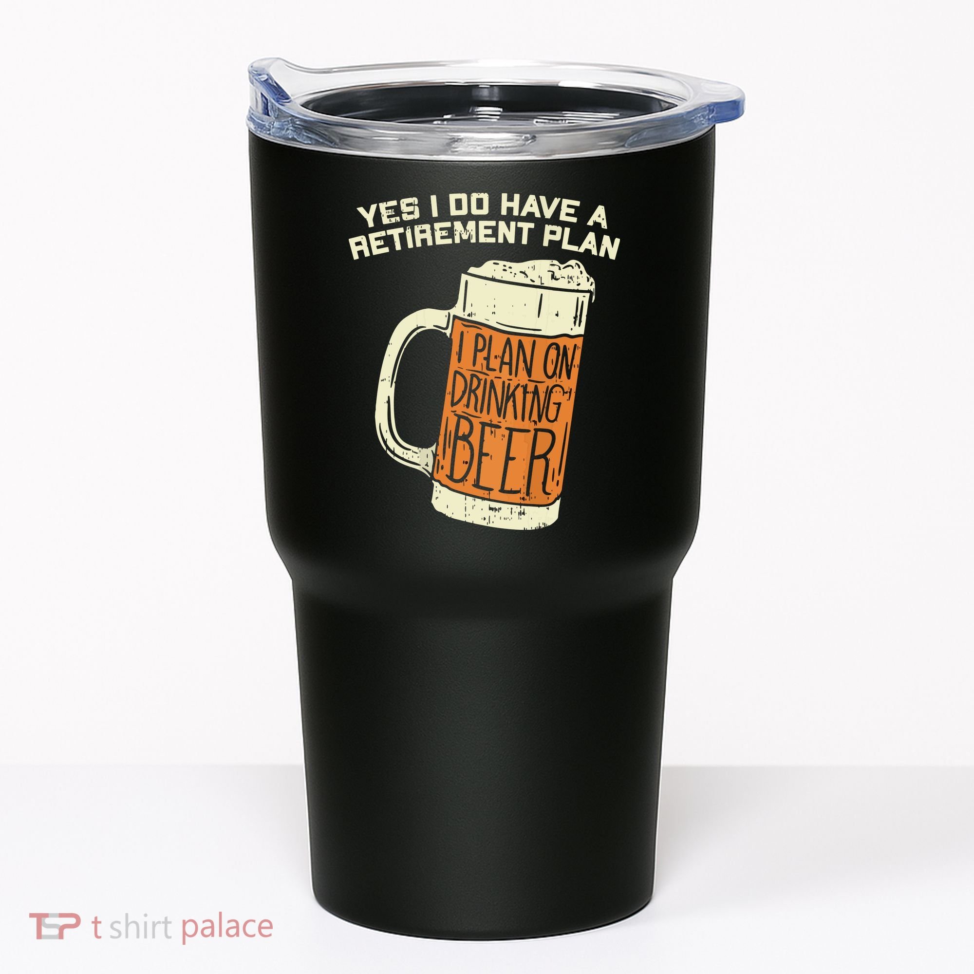 Yes I Do Have A Retirement Plan Beer Drinking Tumbler