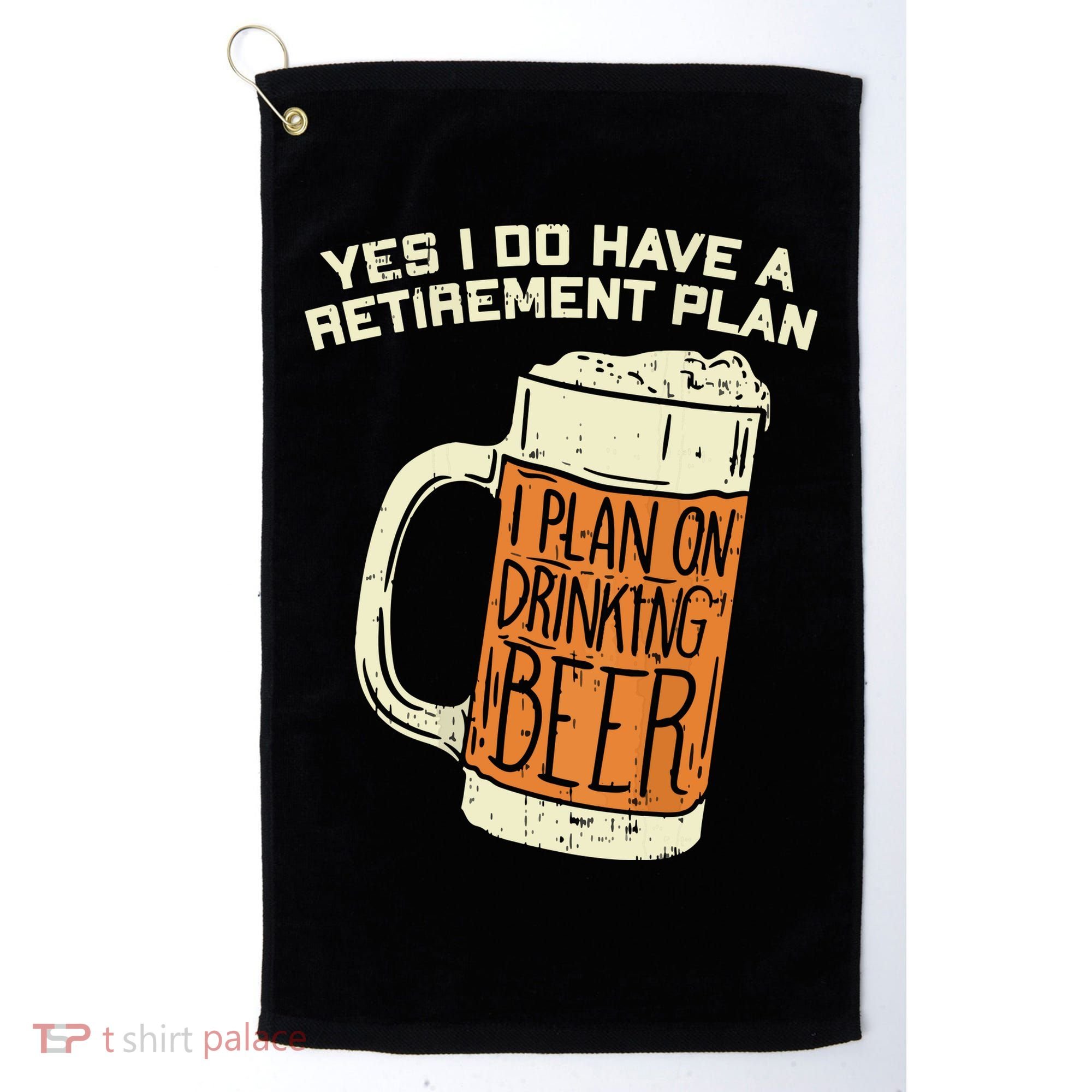 Yes I Do Have A Retirement Plan Beer Drinking Golf Towel