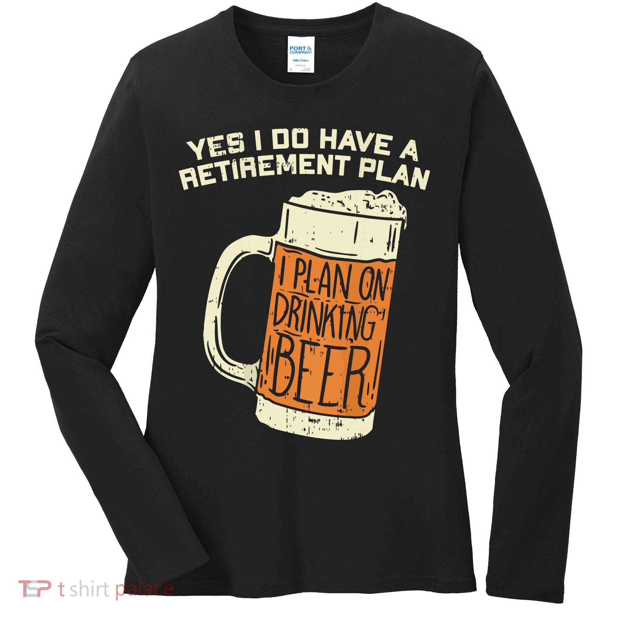 Yes I Do Have A Retirement Plan Beer Drinking Women's Long Sleeve Shirt