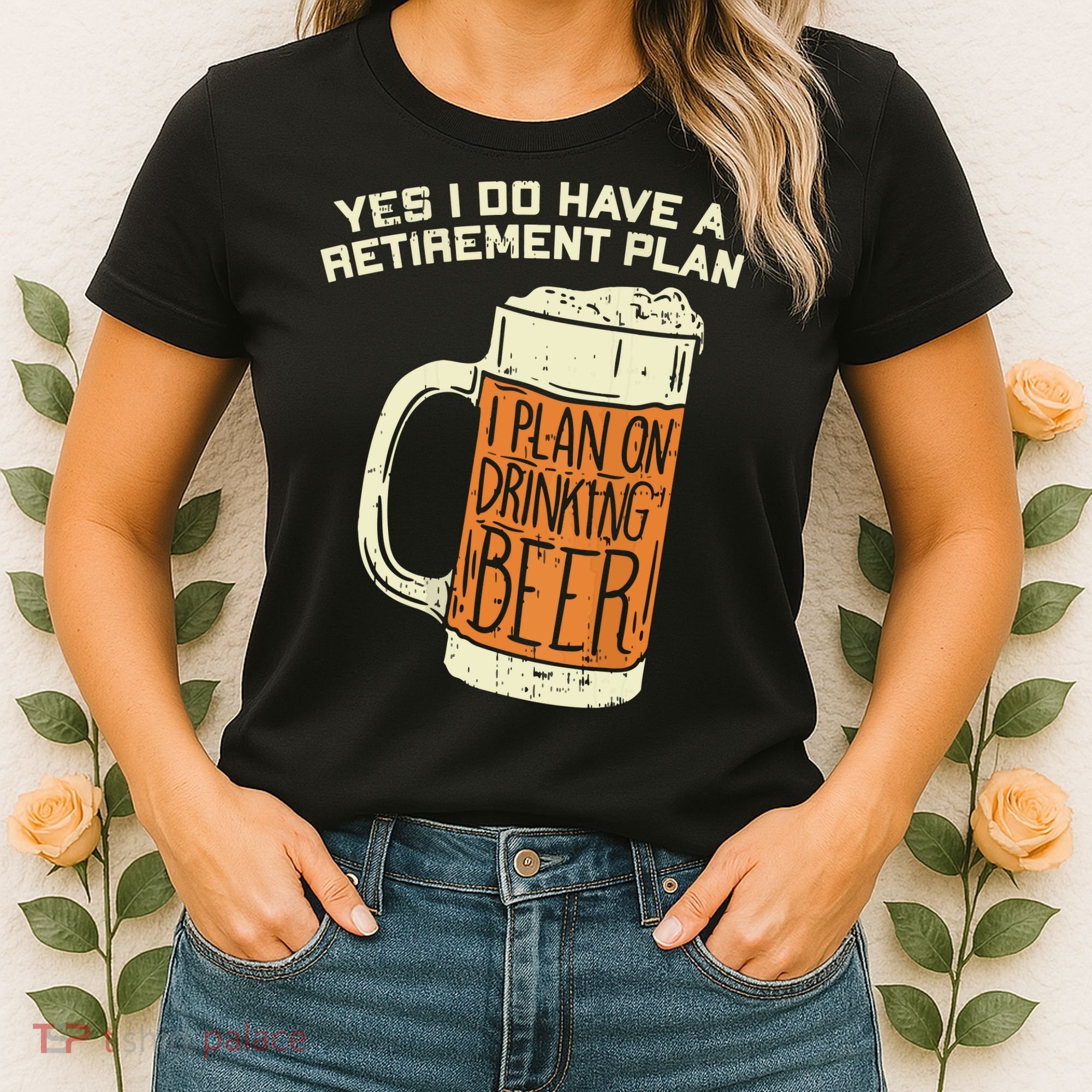 Yes I Do Have A Retirement Plan Beer Drinking Women's T-Shirt