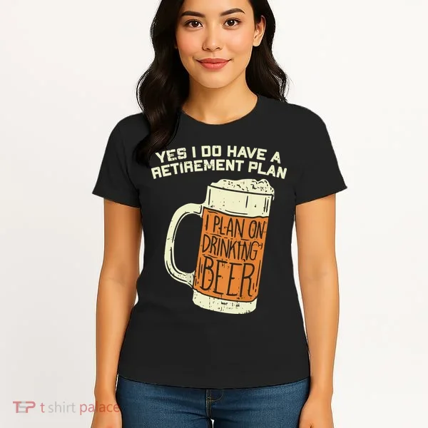 Yes I Do Have A Retirement Plan Beer Drinking Women's T-Shirt