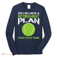 Yes I Do Have A Retirement Plan Tennis Retirement Gift Long Sleeve Shirt thumb 0