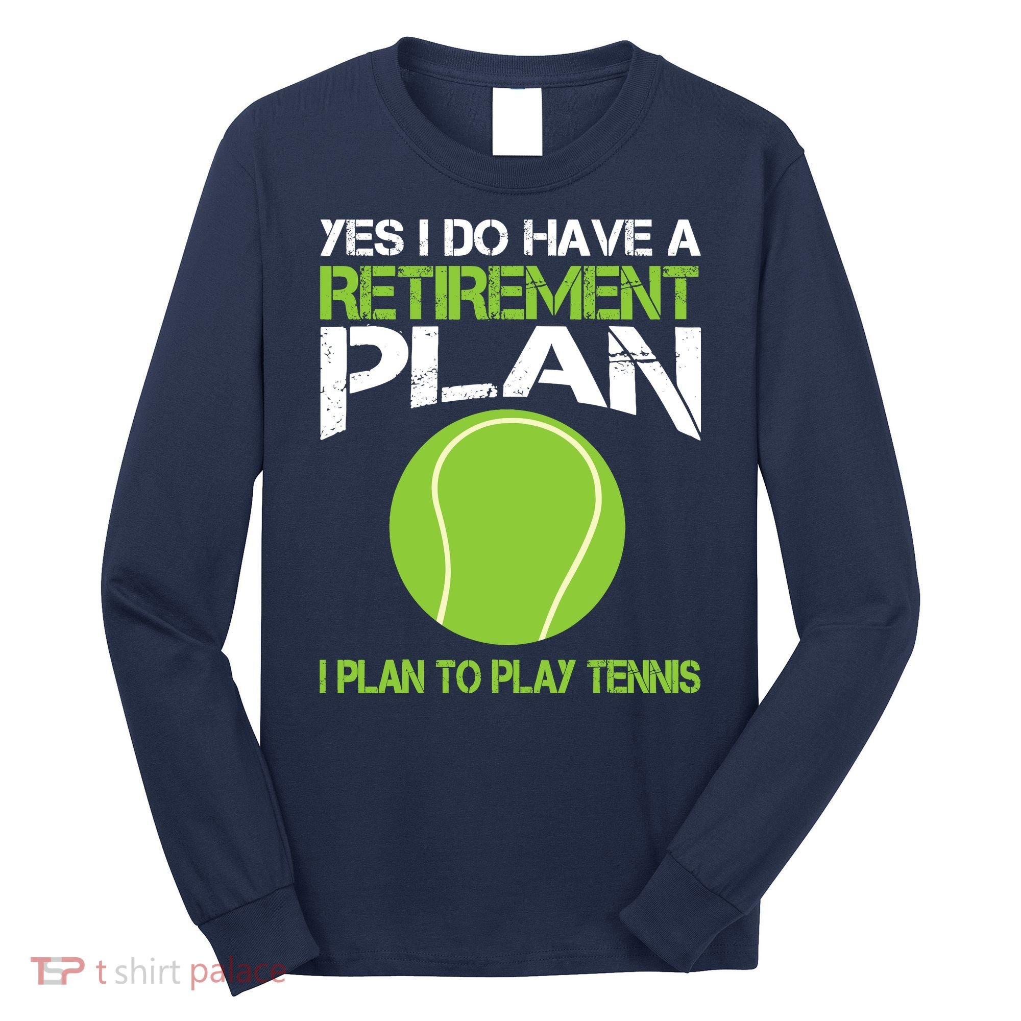 Yes I Do Have A Retirement Plan Tennis Retirement Gift Long Sleeve Shirt