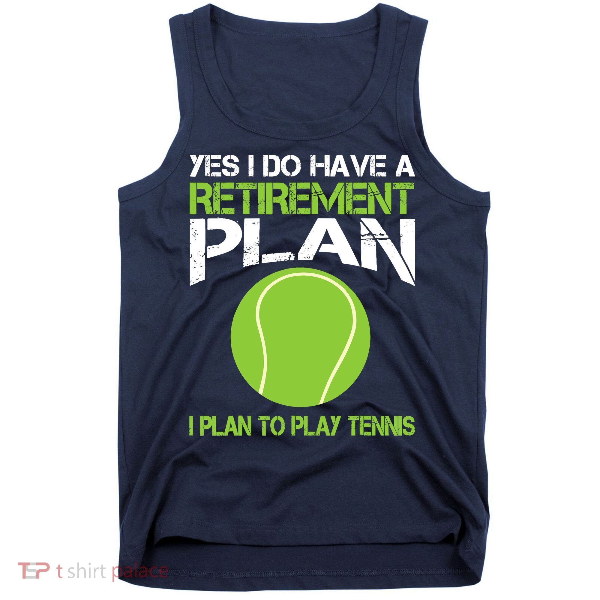 Yes I Do Have A Retirement Plan Tennis Retirement Gift Tank Top