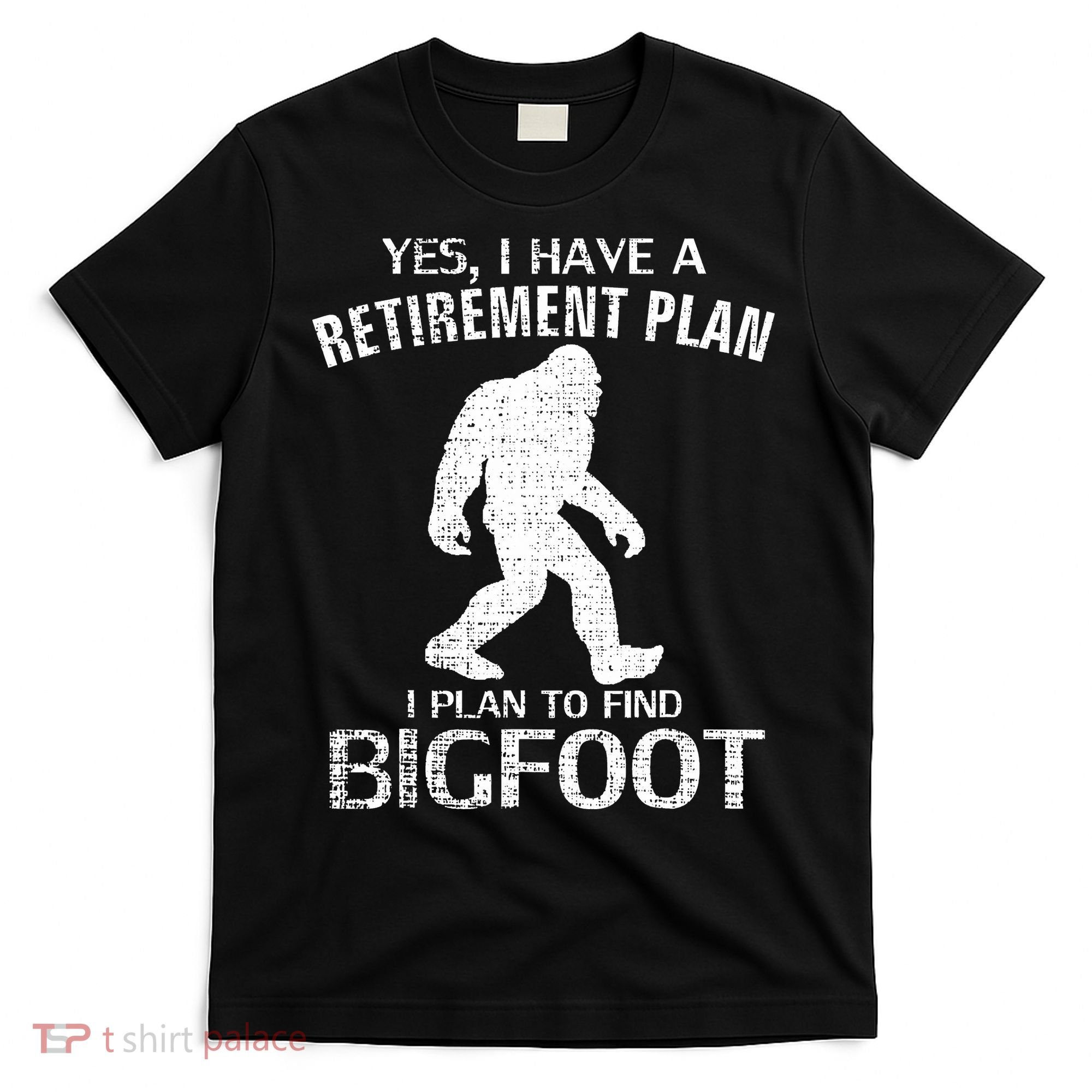 Yes I Do Have A Retirement Plan Bigfoot Funny Animal T-Shirt