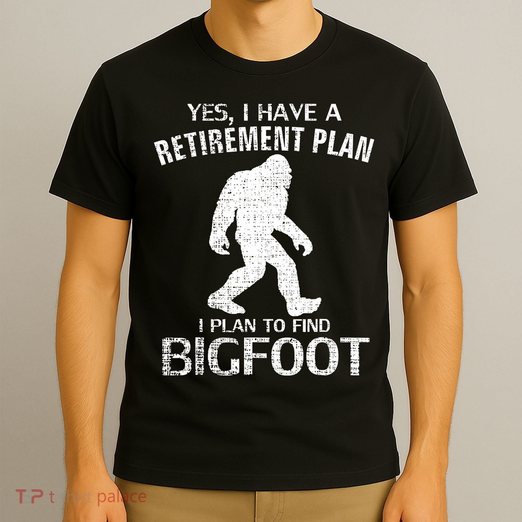 Yes I Do Have A Retirement Plan Bigfoot Funny Animal T-Shirt